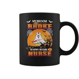 My Broom Broke So Now I Become A Nurse Coffee Mug | Favorety DE