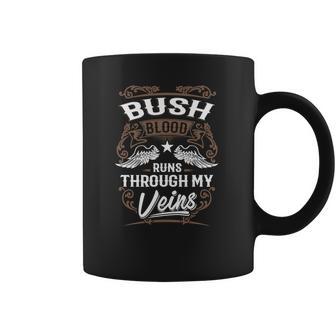 Bush Shirt Bush Blood Runs Through My Veins - Bush Tee Shirt Bush Hoodie Bush Family Bush Tee Bush Name Bush Lover Coffee Mug | Favorety AU