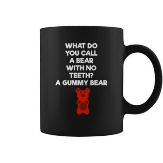 What Do You Call A Bear With No Teeth A Gummy Bear Coffee Mug | Favorety AU