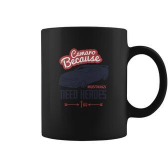 Camaro Because Mustangs Need Heroes Too Coffee Mug | Favorety