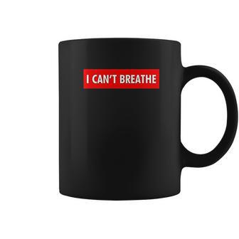 I Cant Breathe Coffee Mug | Favorety CA