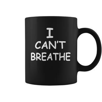 I Cant Breathe Protest Black Lives Matter Message Coffee Mug | Favorety CA