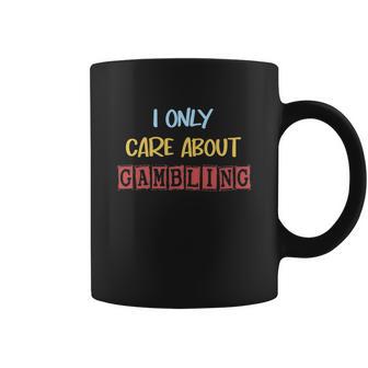 I Only Care About Gambling Slot Machine Casino Jackpot Lover Funny Coffee Mug | Favorety