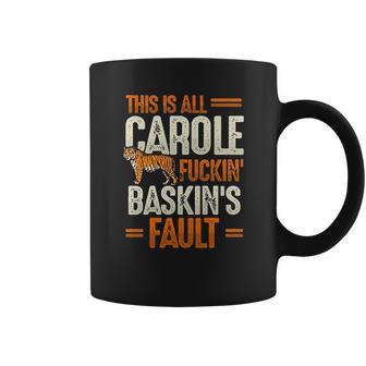 This Is Carole Baskin Fault Tiger Coffee Mug | Favorety CA