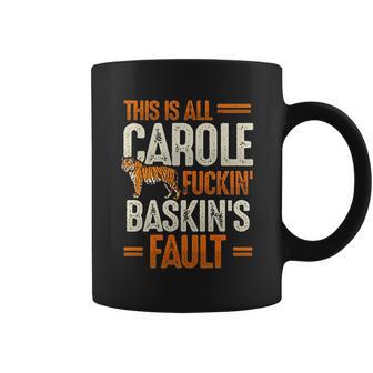 This Is Carole Baskin Fault Tiger Funny Coffee Mug | Favorety CA