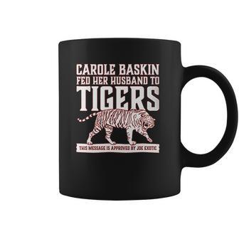 Carole Baskin Fed Her Husband To Tigers Coffee Mug | Favorety