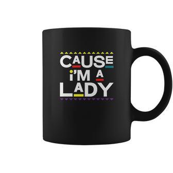 Cause I Am A Lady 90S Tv Show Coffee Mug | Favorety UK