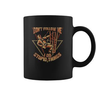 Cell Tower Climber Dont Follow Me I Do Stupid Things Coffee Mug | Favorety