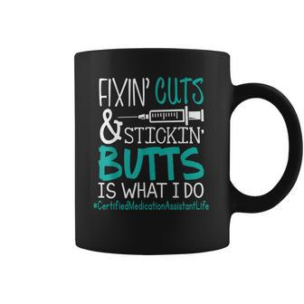 Certified Medication Assistant Fixin Cuts Stickin Butts Is What I Do Proud Nursing Gift Coffee Mug | Favorety