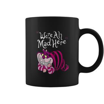 Cheshire Were All Mad Here Coffee Mug | Favorety CA