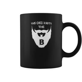 This Chick Wants The B Beard Coffee Mug | Favorety