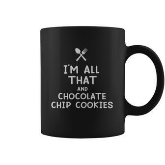 I Am All That And Chocolate Chip Cookies Funny Eating Food Lovers Coffee Mug | Favorety UK