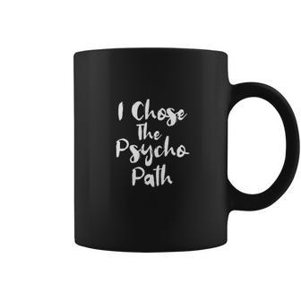 I Chose The Psycho Path Coffee Mug | Favorety DE