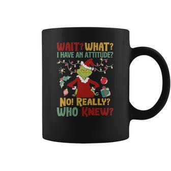 Christmas Grinch Wait What I Have An Attitude Really Whoo Knew Coffee Mug | Favorety AU