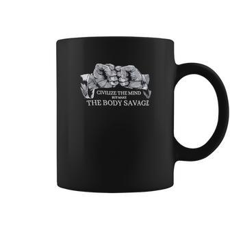 Civilize The Mind Make The Body Savage Coffee Mug | Favorety CA