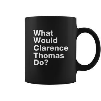 What Would Clarence Thomas Do Coffee Mug | Favorety UK