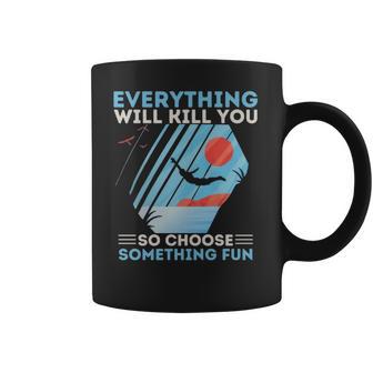 Cliff Diving T- Everything Will Kill You So Choose Something Fun Funny Cliff Diver Cliff Jumping T Cliff Jumper Coffee Mug | Favorety CA