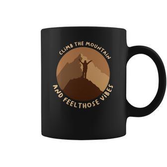 Climb The Mountain And Feel Those Vibes Camping Camping Gifts Coffee Mug | Favorety