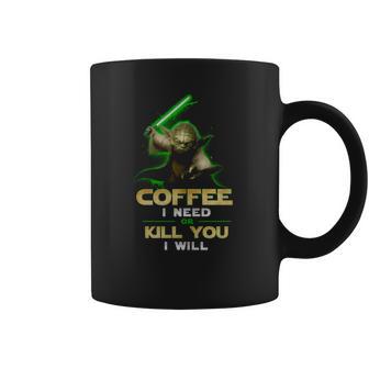 Coffee I Need Or Kill You I Will Coffee Mug | Favorety