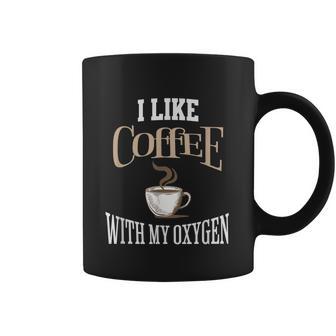 I Like Coffee With My Oxygen Coffee Quote For Coffee Lovers Coffee Mug | Favorety