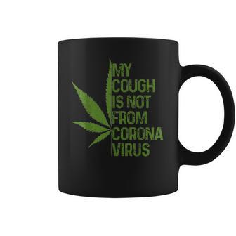 My Cough Is Not From Corona Virus Funny Weed T Coffee Mug | Favorety AU