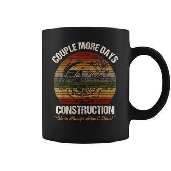 Couple More Days Construction Were Always Almost Done Coffee Mug | Favorety DE