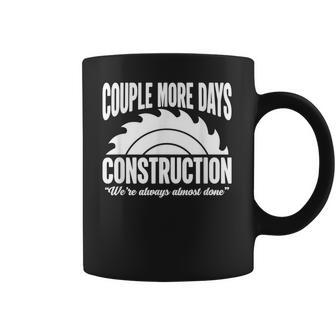 Couple More Days Construction We’Re Always Almost Done 1 Coffee Mug | Favorety CA