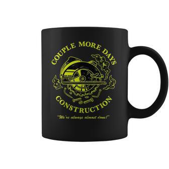 Couple More Days Construction We’Re Always Almost Done 5 Coffee Mug | Favorety DE