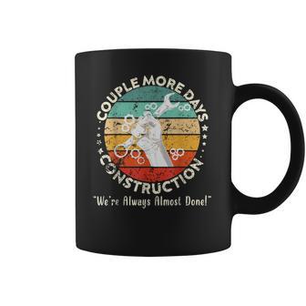 Couple More Days Construction We’Re Always Almost Done 6 Coffee Mug | Favorety AU