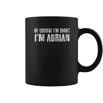 Of Course I Am Right I Am Adrian Coffee Mug | Favorety CA