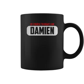 Of Course I Am Right I Am Damien Coffee Mug | Favorety UK