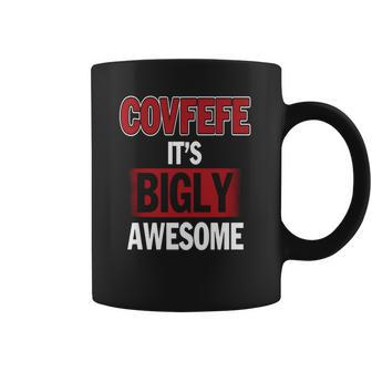 Covfefe Its Bigly Awesome Coffee Mug | Favorety