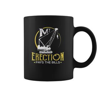 Crane Operator My Erection Pays The Bills Cranes Gift Coffee Mug | Favorety AU