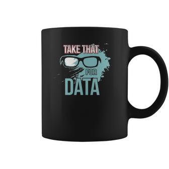 Take That For Data Coffee Mug | Favorety