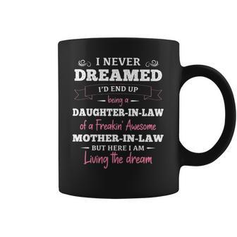 Daughter In Law T I Never Dreamed Id End Up Being A Daughter-In-Law Of A Freakin Awesome Father-In-Law T- Gift Daughter In Law Coffee Mug | Favorety CA