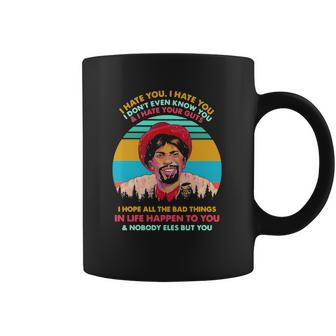 Dave Chappelle I Hate You I Hate You I Don’T Even Know You And I Hate Your Guts I Hope Coffee Mug | Favorety CA