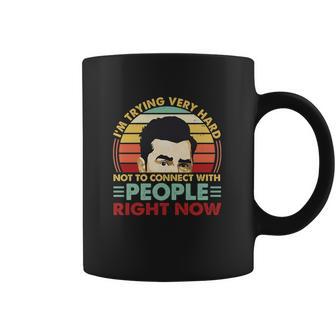 David Rose Im Trying Very Hard Not To Connect With People Right Now Coffee Mug | Favorety DE