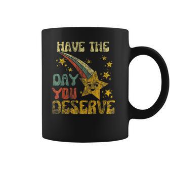 Have The Day You Deserve Saying Cool Motivational Quote Men Women T-Shirt Graphic Print Casual Unisex Tee Coffee Mug | Favorety DE