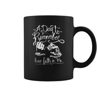 A Day To Remember Have Faith In Me Shirt Great Birthday Gifts Christmas Gifts Coffee Mug | Favorety CA