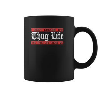 I Didnt Choose The Thug Life The Choose Life Chose Me Coffee Mug | Favorety CA