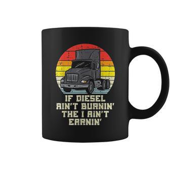 If Diesel Aint Burnin Earnin Truck Retro Trucker Driver Gift Coffee Mug | Favorety DE