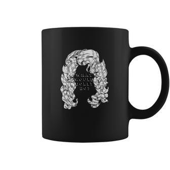 What Would Dolly Do Coffee Mug | Favorety