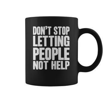 Don T Stop Letting People Not Help Coffee Mug | Favorety UK