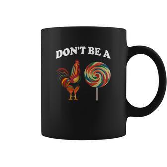 Don’T Be A Chicken Sucker Dont Be A Cock Coffee Mug | Favorety AU