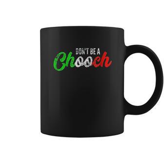 Dont Be A Chooch Coffee Mug | Favorety CA