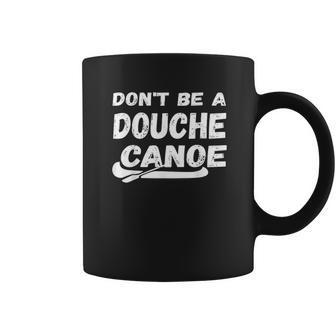 Dont Be A Douche Canoe Coffee Mug | Favorety