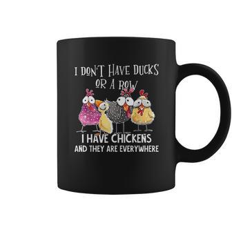 I Dont Have Ducks Or A Row I Have Chickens Are Everywhere Coffee Mug | Favorety