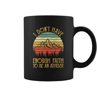 I Dont Have Enough Faith To Be An Atheist Christian Coffee Mug | Favorety CA