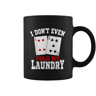 I Dont Even Fold My Laundry Casino Gambling Gambler Card Graphic Design Printed Casual Daily Basic Coffee Mug | Favorety