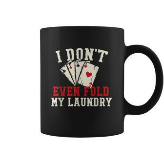 I Dont Even Fold My Laundry Poker Card Player Gambler Graphic Design Printed Casual Daily Basic Coffee Mug | Favorety